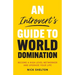 An Introvert's Guide to World Domination: Become a High Level Networker and Upgrade Your Life