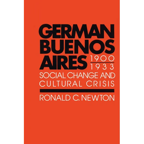 German Buenos Aires, 1900-1933: Social Change and Cultural Crisis