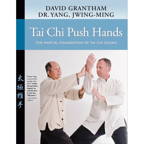 Tai CHI Push Hands: The Martial Foundation of Tai CHI Chuan