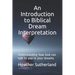 An Introduction to Biblical Dream Interpretation: Understanding how God can talk to you in your dreams