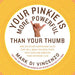 Your Pinkie Is More Powerful Than Your Thumb: And 333 Other Surprising Facts That Will Make You Wealthier, Healthier and Smarter Than Everyone Else
