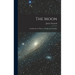 The Moon: Considered As a Planet, a World, and a Satellite