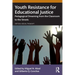 Youth Resistance for Educational Justice: Pedagogical Dreaming from the Classroom to the Streets