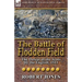 The Battle of Flodden Field: The Defeat of the Scots by the English, 1513