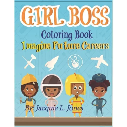 Girl Boss Coloring Book: Imagine Future Careers: Including Affirmations featuring Black and Brown Girls