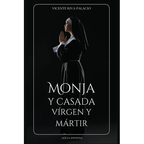 Monja y casada, vírgen y mártir: Edición completa, Libros I - IV