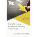 Transforming Academic Library Instruction: Shifting Teaching Practices to Reflect Changed Perspectives