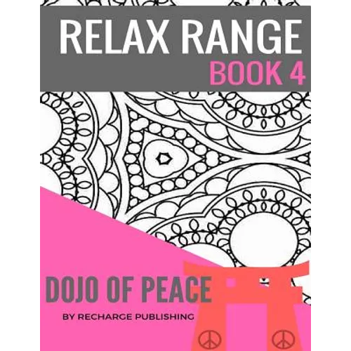 Relax Range Book 4 Dojo of Peace: Stress Relief Adult Colouring Book - Dojo of Peace!