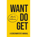 Want Do Get: A Screenwriters Manual