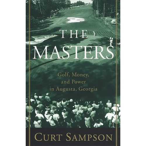 The Masters: Golf, Money, and Power in Augusta, Georgia