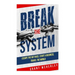 Break the System: Escape the Rat Race, Start a Business, Travel the World