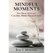 Mindful Moments: Zen Practices for a Calmer, More Present Life
