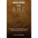 Discover the Bible: A Guide to Finding Meaning & Significance in God's Word