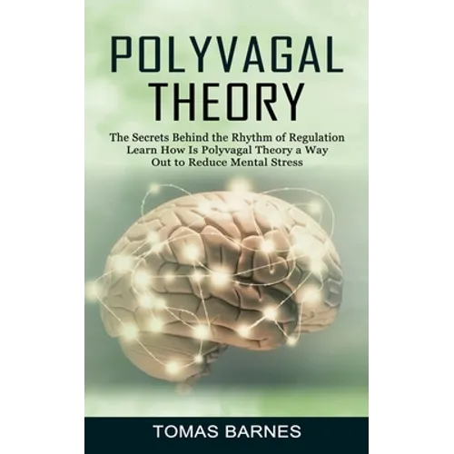 Polyvagal Theory: The Secrets Behind the Rhythm of Regulation (Learn How Is Polyvagal Theory a Way Out to Reduce Mental Stress)