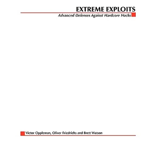 Extreme Exploits: Advanced Defenses Against Hardcore Hacks (Hacking Exposed)