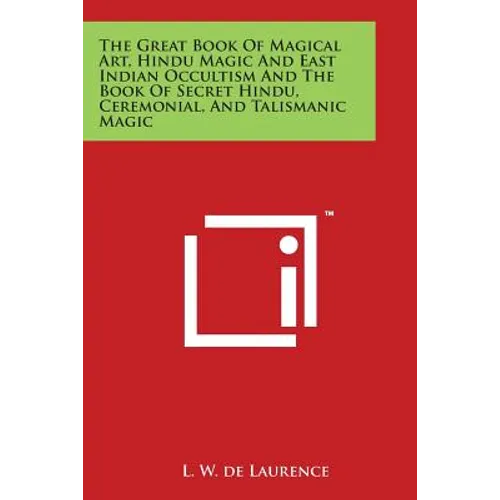 The Great Book Of Magical Art, Hindu Magic And East Indian Occultism And The Book Of Secret Hindu, Ceremonial, And Talismanic Magic