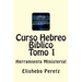 Curso Hebreo Biblico: Herramienta Ministerial Tomo 1