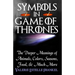 Symbols in Game of Thrones: The Deeper Meanings of Animals, Colors, Seasons, Food, and Much More