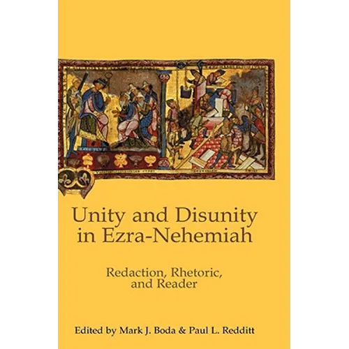 Unity and Disunity in Ezra-Nehemiah: Redaction, Rhetoric, and Reader