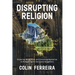 Disrupting Religion: Exposing Deceptions and Unveiling Mysteries to Release God's Sons and Daughters