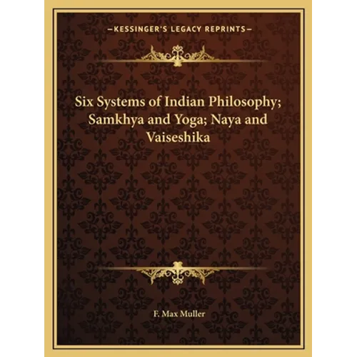 Six Systems of Indian Philosophy; Samkhya and Yoga; Naya and Vaiseshika