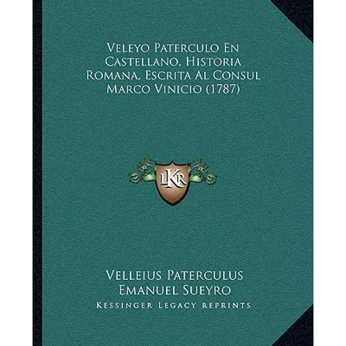 Veleyo Paterculo En Castellano, Historia Romana, Escrita Al Consul Marco Vinicio (1787)