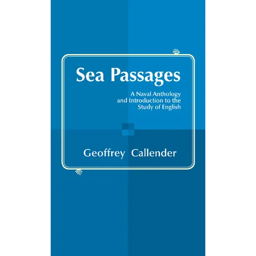 Sea Passages: A Naval Anthology and Introduction to the Study of English. Edited by Geoffrey Callender