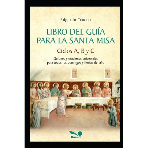 Libro del Guía para la Santa Misa: Guiones y oraciones universales para todos los domingos y fiestas del año
