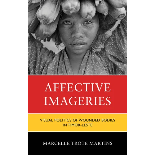 Affective Imageries: Visual Politics of Wounded Bodies in Timor-Leste