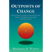 Outposts of Change: How To Create A Morally Rich Socially Just Society In Harmony With Nature And Why We Must