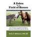A Zebra in a Field of Horses: One Parent's Candid Truth About Raising a Child with Special Needs