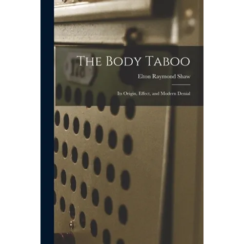 The Body Taboo: Its Origin, Effect, and Modern Denial