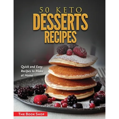 50 Keto Desserts Recipes: Quick and Easy Recipes to Make at Home