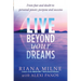 Live Beyond Your Dreams: From Fear and Doubt to Personal Power, Purpose and Success