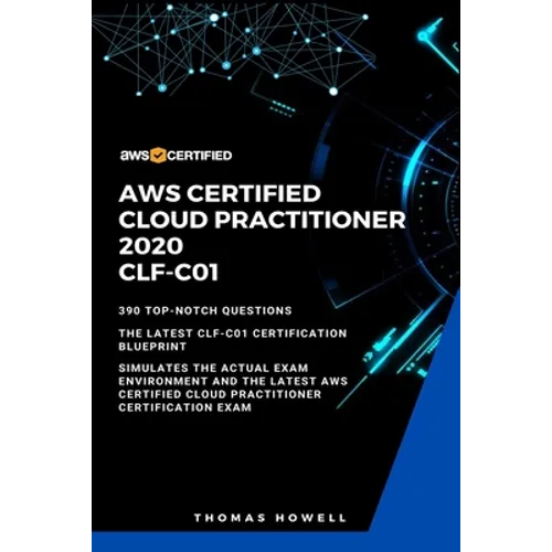 Aws: AWS Certified Cloud Practitioner 2020: CLF-C01: 390 Top-Notch Questions: The Latest CLF-C01 Certification Blueprint