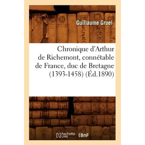Chronique d'Arthur de Richemont, Connétable de France, Duc de Bretagne (1393-1458) (Éd.1890)