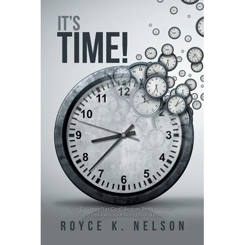 It's Time!: "Let Go" and "Let God" Restore-Refresh-Renew You to Embrace Your Power and Strength.