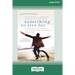 Something To Live For: Finding Your Way In The Second Half of Life (16pt Large Print Edition)