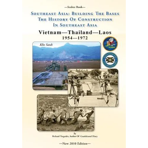 -Seabee Book- Southeast Asia: Building The Bases The History Of Construction In Southeast Asia: Vietnam Construction