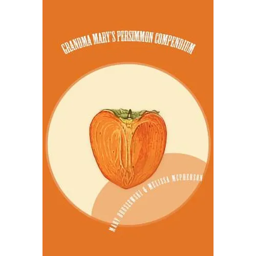 Grandma Mary's Persimmon Compendium: My Grandmother's Persimmon Recipes