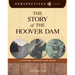 The Story of the Hoover Dam: A History Perspectives Book
