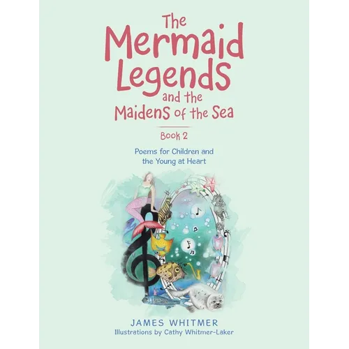 The Mermaid Legends and the Maidens of the Sea - Book 2: Poems for Children and the Young at Heart