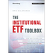 The Institutional Etf Toolbox: How Institutions Can Understand and Utilize the Fast-Growing World of Etfs