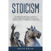 Stoicism: The Manual of Ancient Stoic Philosophy as a Way of Modern Life - A Beginner's Guide to Develop Mindset Through Critical Thinking and Self-Di