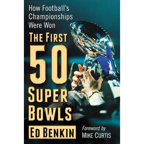 The First 50 Super Bowls: How Football's Championships Were Won