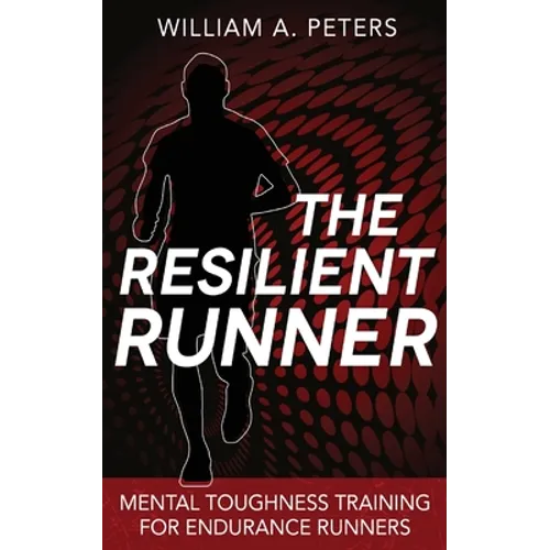 The Resilient Runner: Mental Toughness Training for Endurance Runners