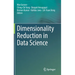 Dimensionality Reduction in Data Science