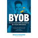 BYOB: Build Your Own Business, Be Your Own Boss