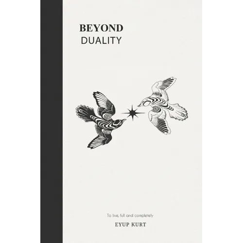 Beyond Duality: To live, full and completely.