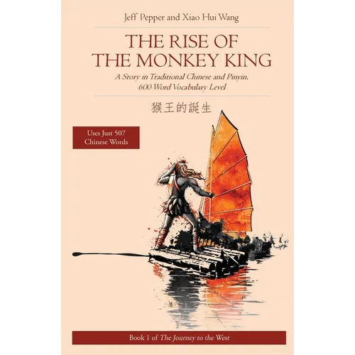 The Rise of the Monkey King: A Story in Traditional Chinese and Pinyin, 600 Word Vocabulary Level